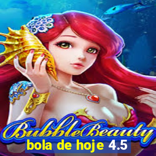 bola de hoje 4.5